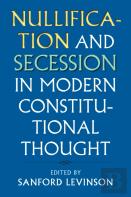 Nullification And Secession In Modern Constitutional Thought