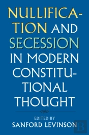 Nullification And Secession In Modern Constitutional Thought