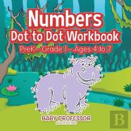Numbers Dot To Dot Workbook Prek-Grade 1 - Ages 4 To 7