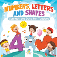 Numbers, Letters And Shapes | Connect The Dots For Toddlers