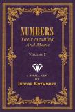 Numbers -- Their Meaning And Magic, Vol. I