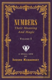 Numbers -- Their Meaning And Magic, Vol. I