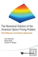 Numerical Solution Of The American Option Pricing Problem, The: Finite Difference And Transform Approaches