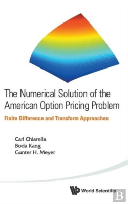 Bertrand.pt - Numerical Solution Of The American Option Pricing Problem, The: Finite Difference And Transform Approaches