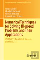Numerical Techniques For Solving Ill-Posed Problems And Their Applications