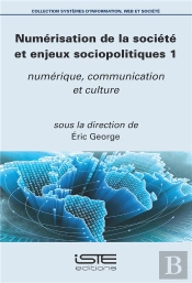 Numérisation De La Société Et Enjeux Sociopolitiques T.1 ; Numérique, Communication Et Culture