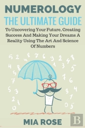 Numerology : The Ultimate Guide To Uncov