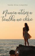 Nunca Atires a Toalha ao Chão