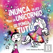 Nunca Dejes Que Un Unicornio Se Ponga Tutu