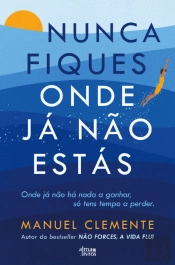 Nunca Fiques Onde Já Não Estás