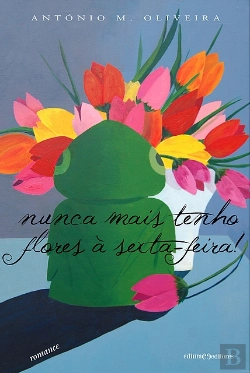 Bertrand.pt - Nunca Mais Tenho Flores à Sexta