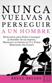 Nunca Vuelvas A Perseguir A Un Hombre