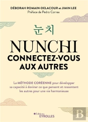 Nunchi : Connectez-Vous Aux Autres : La Méthode Coréenne Pour Développer Sa Capacité À Deviner Ce Que Pensent Et Ressentent Les Autres Pour Une Vie Harmonieuse