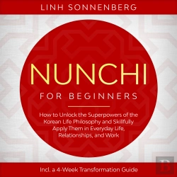 Bertrand.pt - Nunchi For Beginners: How To Unlock The Superpowers Of The Korean Life Philosophy And Skillfully Apply Them In Everyday Life, Relationships, And Work – Including A 4-Week Transformation Guide