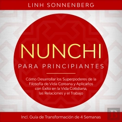 Bertrand.pt - Nunchi Para Principiantes: Cómo Desarrollar Los Superpoderes De La Filosofía De Vida Coreana Y Aplicarlos Con Éxito En La Vida Cotidiana, Las Relaciones Y El Trabajo – Incluye Guía De Transformación