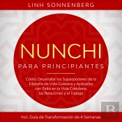 Nunchi Para Principiantes: Cómo Desarrollar Los Superpoderes De La Filosofía De Vida Coreana Y Aplicarlos Con Éxito En La Vida Cotidiana, Las Relaciones Y El Trabajo – Incluye Guía De Transformación