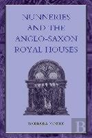 Nunneries And The Anglo-Saxon Royal Houses