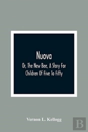 Nuova; Or, The New Bee, A Story For Children Of Five To Fifty; With Songs By Charlotte Kellogg, Illustrated By Milo Winter