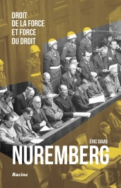 Nuremberg : Droit De La Force Et Force Du Droit