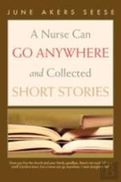 Nurse Can Go Anywhere And Collected Short Stories