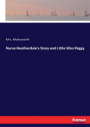 Nurse Heatherdale'S Story And Little Miss Peggy