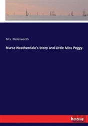Nurse Heatherdale'S Story And Little Miss Peggy