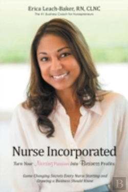 Bertrand.pt - Nurse Incorporated: Turn Your Nursing Passion Into Business Profits: Game Changing Secrets Every Nurse Starting And Growing A Business Should Know