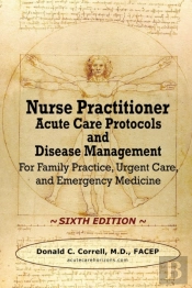 Nurse Practitioner Acute Care Protocols And Disease Management - Sixth Edition: For Family Practice, Urgent Care, And Emergency Medicine