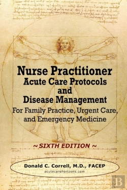 Bertrand.pt - Nurse Practitioner Acute Care Protocols And Disease Management - Sixth Edition: For Family Practice, Urgent Care, And Emergency Medicine