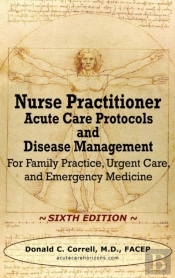 Nurse Practitioner Acute Care Protocols And Disease Management - Sixth Edition: For Family Practice, Urgent Care, And Emergency Medicine