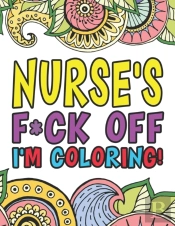 Nurse'S Fuck Off I'M Coloring: A Colorin