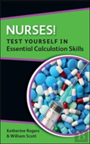 Nurses! Test Yourself In Essential Calculation Skills