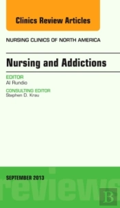 Nursing And Addictions, An Issue Of Nursing Clinics