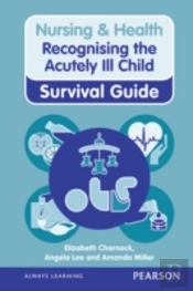 Nursing & Health Survival Guide: Recognising The Acutely Ill Child: Early Recognition