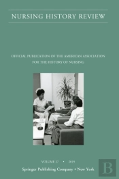 Nursing History Review, Volume 27
