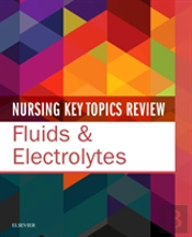 Nursing Key Topics Review: Fluids And Electrolytes