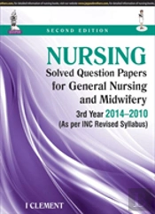 Nursing Solved Question Papers For General Nursing And Midwifery-3rd Year (2014-2010)