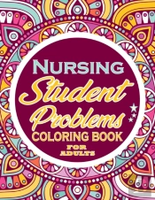 Nursing Student Problems Coloring Book For Adults