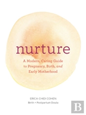 Nurture: A Modern Guide To Pregnancy, Birth, Early Motherhoodâ€”And Trusting Yourself And Your Body