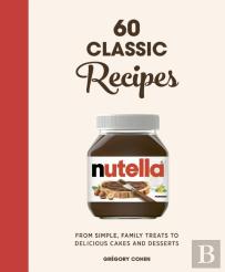Nutella: 60 Classic Recipes