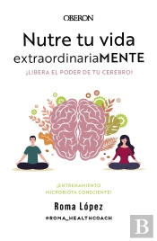 Nutre Tu Vida Extraordinariamente. Libera El Poder De Tu Cerebro