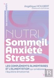 Nutri Stress-Sommeil-Anxiété : L'Alimentation Et Les Compléments Alimentaires Qui Améliorent L'Équilibre Émotionnel