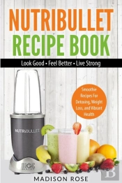 Nutribullet Recipe Book: Smoothie Recipe