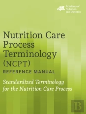 Nutrition Care Process Terminology (Ncpt) Reference Manual
