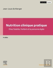 Nutrition Clinique Pratique : Chez L'Adulte, L'Enfant Et La Personne Âgée (4e Édition)