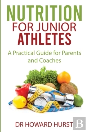 Nutrition For Junior Athletes: A Practic