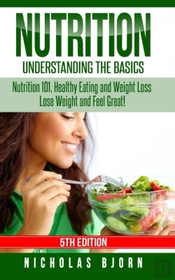 Bertrand.pt - Nutrition: Understanding The Basics: Nutrition 101, Healthy Eating And Weight Loss - Lose Weight And Feel Great!