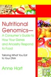 Nutritional Genomics - A Consumer'S Guide To How Your Genes And Ancestry Respond To Food:Tailoring What You Eat To Your Dna