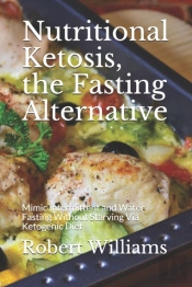 Nutritional Ketosis, The Fasting Alterna