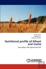 Nutritional Profile Of Wheat And Maize
